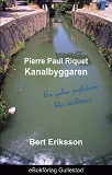 Omslagsbild för Pierre Paul Riquet Kanalbyggaren: En galen pojkdröm blir världsarv