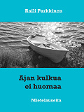 Cover for Ajan kulkua ei huomaa: Mietelauseita