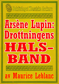 Omslagsbild för Arsène Lupin: Drottningens halsband. Text från 1907 kompletterad med ordlista och fakta