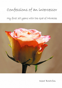 Omslagsbild för Confessions of an intercessor: My first 35 years with the God of Miracles