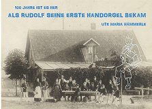 Omslagsbild för 100 Jahre ist es her...: ...als Rudolf seine erste Handorgel bekam