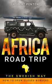 Cover for AFRICA ROAD TRIP: THE SWEDISH WAY. HOW TO OPEN CLOSED BORDERS