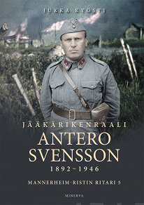 Omslagsbild för Jääkärikenraali Antero Svensson 1892–1946