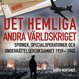 Cover for Det hemliga andra världskriget: Spioner, specialoperationer och underrättelseverksamhet 1939– 1945