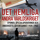 Omslagsbild för Det hemliga andra världskriget : spioner, specialoperationer och underrättelseverksamhet 1939– 1945