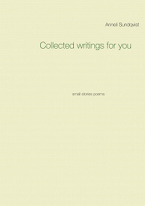 Omslagsbild för Collected writings for you: small stories poems