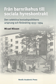 Omslagsbild för Från barnrikehus till sociala hyreskontrakt: Den selektiva bostadspolitikens ursprung och förändring 1933–1994