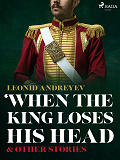 Omslagsbild för When The King Loses His Head & Other Stories