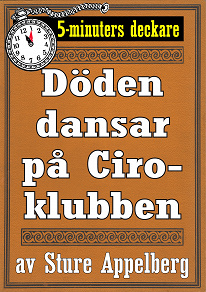 Omslagsbild för Döden dansar på Ciroklubben. 5-minuters deckare. Text från 1944 kompletterad med fakta och ordlista