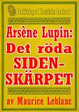 Cover for Arsène Lupin: Det röda sidenskärpet. Text från 1912 kompletterad med fakta och ordlista
