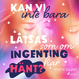 Cover for Kan vi inte bara låtsas som ingenting har hänt?