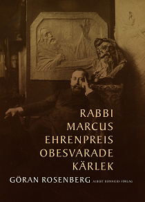 Cover for Rabbi Marcus Ehrenpreis obesvarade kärlek