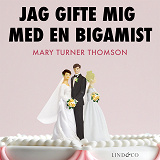 Cover for Jag gifte mig med en bigamist 