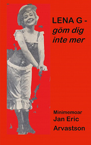 Omslagsbild för LENA G - göm dig inte mer!: Minimemoar - till minne av en älskad väninna...