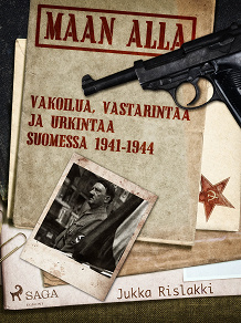 Omslagsbild för Maan alla: Vakoilua, vastarintaa ja urkintaa Suomessa 1941-1944