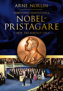 Cover for  Femtionio fantastiska Nobelpristagare - och tre riktigt usla