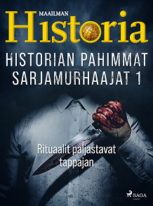 Omslagsbild för Historian pahimmat sarjamurhaajat 1 - Rituaalit paljastavat tappajan