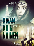 Omslagsbild för Aivan kuin nainen