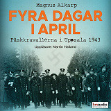 Cover for Fyra dagar i april. Påskkravallerna i Uppsala 1943