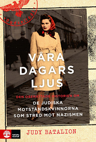 Cover for Våra dagars ljus : Den oberättade historien om de judiska motståndskvinnorna