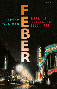 Omslagsbild för Feber - Berlins universum 1930-1933