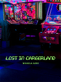 Omslagsbild för Lost in Careerland: Hur du vinner i spelet karriär, hittar din väg och din röst