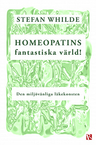 Cover for Homeopatins fantastiska värld! Den miljövänliga läkekonsten