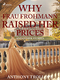 Omslagsbild för Why Frau Frohmann Raised Her Prices and Other Stories