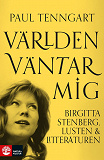 Cover for Världen väntar mig : Birgitta Stenberg, lusten och litteraturen