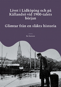Cover for Livet i Lidköping och på Kållandsö vid 1900-talets början: Glimtar från en släkts historia