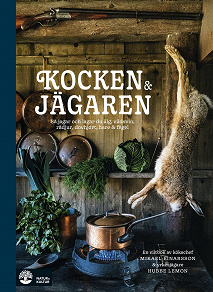 Cover for Kocken & jägaren : så jagar och lagar du älg, vildsvin, rådjur, dovhjort, hare och fågel