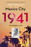 Omslagsbild för Mexico City 1941 : Anna Seghers i exil 