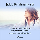 Cover for If Thought Cannot Achieve, Why Should It Suffer? – Brockwood Park and Gstaad 1975