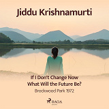 Cover for If I Don't Change Now What Will the Future Be? – Brockwood Park 1972