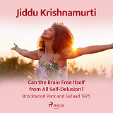 Cover for Can the Brain Free Itself from All Self-Delusion? – Brockwood Park and Gstaad 1975