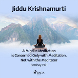 Cover for A Mind in Meditation is Concerned Only with Meditation, Not with the Meditator – Bombay 1971