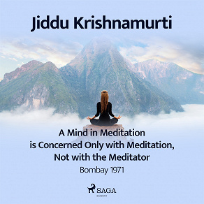 Omslagsbild för A Mind in Meditation is Concerned Only with Meditation, Not with the Meditator – Bombay 1971