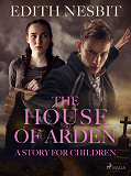 Omslagsbild för The House of Arden - A Story for Children