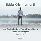 Cover for You Can Understand Yourself Very Simply When You Are Quiet – Rajghat 1965