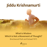 Cover for What Is Wisdom Which Is Not a Movement of Thought? – Brockwood Park and Gstaad 1975