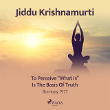 Cover for To Perceive 'What Is' Is the Basis of Truth – Bombay 1971