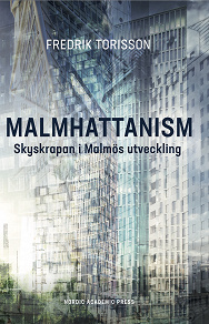 Cover for  Malmhattanism: Skyskrapan i Malmös utveckling