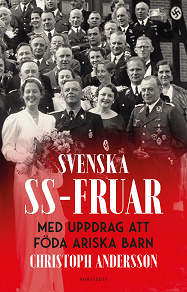 Omslagsbild för Svenska SS-fruar : med uppdrag att föda ariska barn