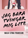 Omslagsbild för Jag bara tvingar mig lite