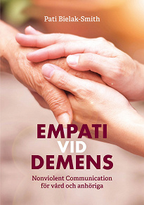 Omslagsbild för Empati vid demens, Nonviolent Communication för vård och anhöriga