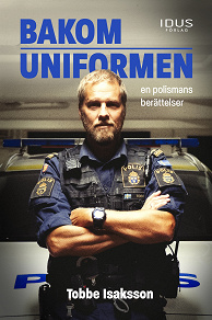 Cover for Bakom uniformen - en polismans berättelser