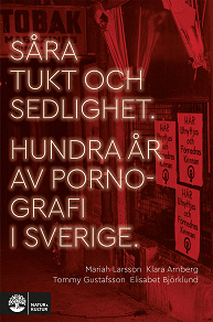 Cover for Såra tukt och sedlighet : Hundra år av pornografi i Sverige
