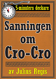 Omslagsbild för Sanningen om Cro-Cro. Text från 1945 kompletterad med fakta och ordlista. 5-minuters deckare