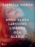 Omslagsbild för Anna-Klara Larssons lidande och glädje