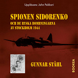 Cover for Spionen Sidorenko och de ryska bombningarna av Stockholm 1944